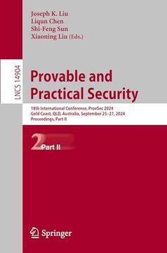 portada Provable and Practical Security: 18Th International Conference, Provsec 2024, Gold Coast, Qld, Australia, September 25–27, 2024, Proceedings, Part ii (Lecture Notes in Computer Science, 14904) (en Inglés)