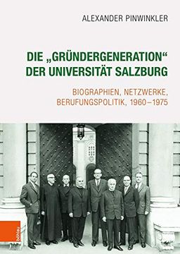 portada Die 'Grundergeneration' Der Universitat Salzburg: Biographien, Netzwerke, Berufungspolitik, 1960-1975 (en Alemán)