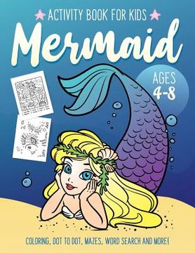portada Mermaid Activity Book for Kids Ages 4-8: Fun Art Workbook Games for Learning, Coloring, Dot to Dot, Mazes, Word Search, Spot the Difference, Puzzles a