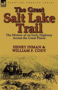 portada the great salt lake trail: the history of an historic highway across the great plains