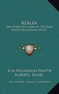 portada azalea: the story of a girl in the blue ridge mountains (1912) (en Inglés)