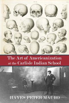 portada The Art of Americanization at the Carlisle Indian School (in English)