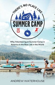 portada There's No Place Like Summer Camp: Why Volunteering at Summer Camp in America Is the Best Job in the World (en Inglés)