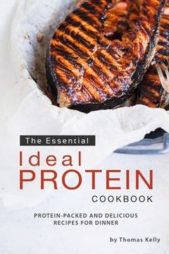 portada The Essential Ideal Protein Cookbook: Protein-Packed and Delicious Recipes for Dinner (in English)