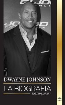 portada Dwayne Johnson: La Biografía de the Rock y sus Éxitos en la Wwe, la Vida y el Cine de Hollywood