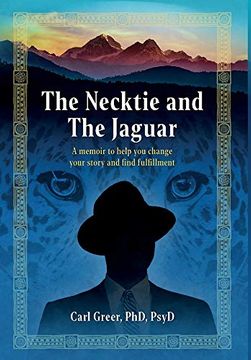 portada The Necktie and the Jaguar: A Memoir to Help you Change Your Story and Find Fulfillment (en Inglés)