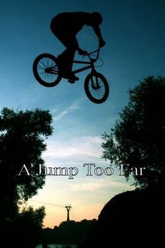 portada A Jump Too Far: An Exciting Story of Three Young Friends and Their BMX Bikes (en Inglés)