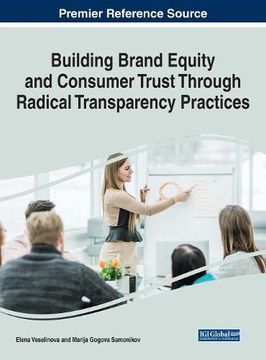 portada Building Brand Equity and Consumer Trust Through Radical Transparency Practices (Advances in Marketing, Customer Relationship Management, and E-services)