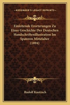 portada Einleitende Erorterungen Zu Einer Geschichte Der Deutschen Handschriftenillustration Im Spateren Mittelalter (1894) (en Alemán)