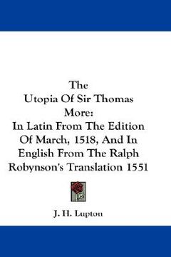 portada the utopia of sir thomas more: in latin from the edition of march, 1518, and in english from the ralph robynson's translation 1551 (in English)