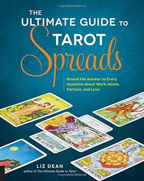 portada The Ultimate Guide to Tarot Spreads: Reveal the Answer to Every Question About Work, Home, Fortune, and Love