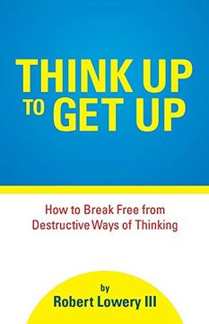 portada Think up to get up: How to Break Free From Destructive Ways of Thinking (en Inglés)
