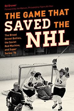 portada The Game That Saved the Nhl: The Broad Street Bullies, the Soviet red Machine, and Super Series '76 (in English)