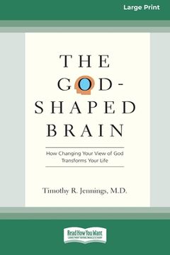 portada The God-Shaped Brain: How Changing Your View of God Transforms Your Life (16pt Large Print Edition) (en Inglés)