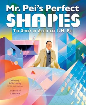 portada Mr. Pei's Perfect Shapes: The Story of Architect I. M. Pei (en Inglés)