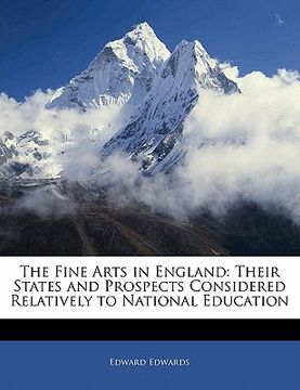 portada the fine arts in england: their states and prospects considered relatively to national education (en Inglés)