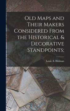 portada Old Maps and Their Makers Considered From the Historical & Decorative Standpoints; (en Inglés)
