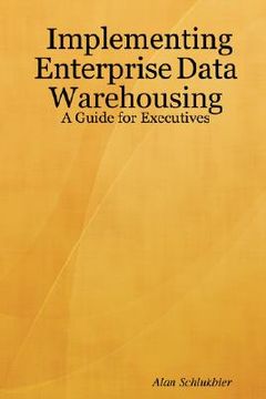 portada implementing enterprise data warehousing: a guide for executives