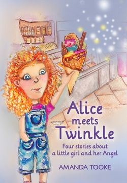 portada Alice meets Twinkle: Four stories about a little girl and her Angel 