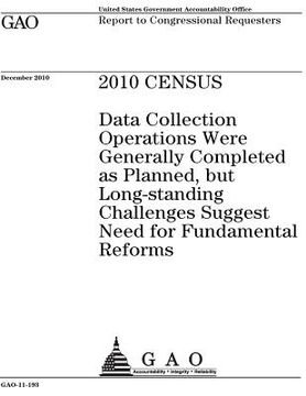 portada 2010 census: data collection operations were generally completed as planned, but long-standing challenges suggest need for fundamen (en Inglés)