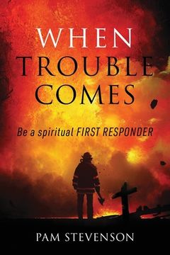 portada When Trouble Comes: Be a Spiritual First Responder (en Inglés)