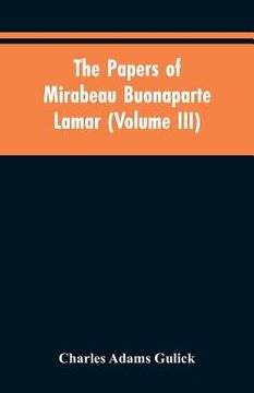 portada The papers of Mirabeau Buonaparte Lamar (Volume III) (en Inglés)