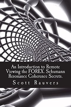 portada An Introduction to Remote Viewing the Forex. Schumann Resonance Coherence Secrets. Published by the Institute for Solar Studies (en Inglés)