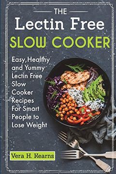 portada The Lectin Free Slow Cooker: Easy,Healthy and Yummy Lectin Free Slow Cooker Recipes for Smart People to Lose Weight 