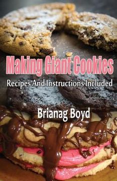 portada Making Giant Cookies: Recipes And Instructions Included