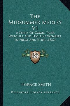 portada the midsummer medley v1: a series of comic tales, sketches, and fugitive vagaries, in prose and verse (1832) (in English)