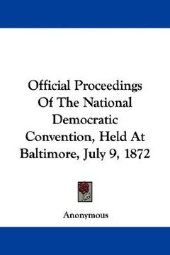 portada official proceedings of the national democratic convention, held at baltimore, july 9, 1872 (in English)