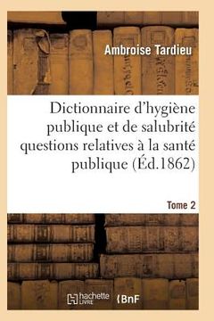 portada Dictionnaire Hygiène Publique Et de Salubrité Toutes Les Questions Relatives À La Santé Publique T02 (en Francés)