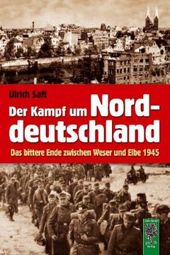 portada Der Kampf um Norddeutschland: Das bittere Ende zwischen Weser und Elbe 1945 (en Alemán)