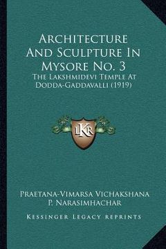 portada architecture and sculpture in mysore no. 3: the lakshmidevi temple at dodda-gaddavalli (1919) (in English)