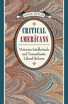 portada Critical Americans: Victorian Intellectuals and Transatlantic Liberal Reform (en Inglés)