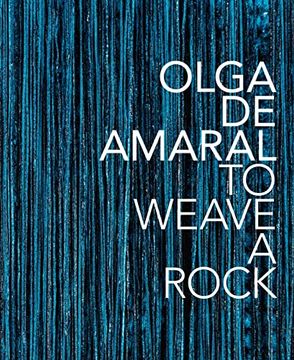 portada Olga de Amaral: To Weave a Rock (en Inglés)