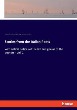 portada Stories from the Italian Poets: with critical notices of the life and genius of the authors - Vol. 2 (en Inglés)