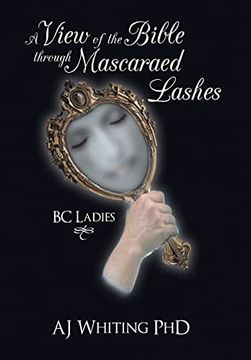 portada A View of the Bible Through Mascaraed Lashes: Bi C. Ladies (en Inglés)