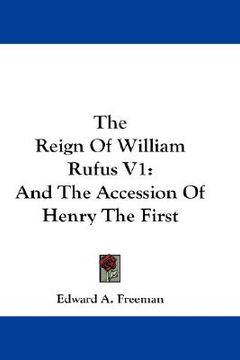 portada the reign of william rufus v1: and the accession of henry the first (en Inglés)