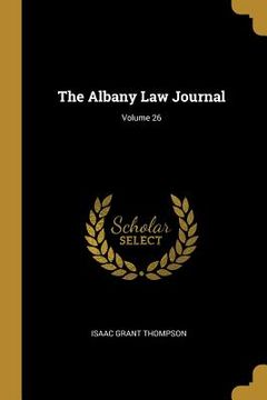 portada The Albany Law Journal; Volume 26 (en Inglés)