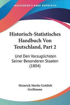 portada Historisch-Statistisches Handbuch Von Teutschland, Part 2: Und Den Vorzuglichsten Seiner Besonderen Staaten (1804) (in German)
