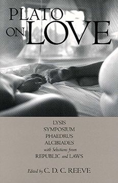 portada Plato on Love: Lysis, Symposium, Phaedrus, Alcibiades, With Selections From Republic and Laws (Hackett Classics) (in English)