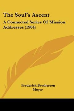 portada the soul's ascent: a connected series of mission addresses (1904) (in English)