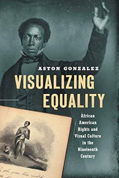 portada Visualizing Equality: African American Rights and Visual Culture in the Nineteenth Century (The John Hope Franklin Series in African American History and Culture) 