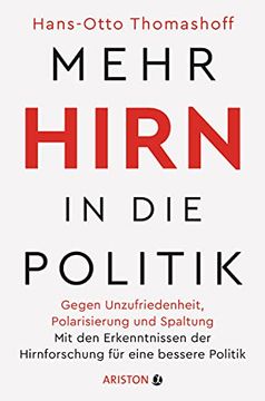 portada Mehr Hirn in die Politik: Gegen Unzufriedenheit, Polarisierung und Spaltung? Mit den Erkenntnissen der Hirnforschung für Eine Bessere Politik (in German)