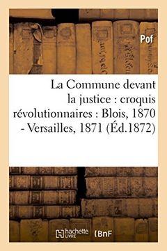 portada La Commune devant la justice: croquis révolutionnaires : Blois, 1870 - Versailles, 1871 (Histoire)