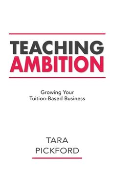 portada Teaching Ambition: Growing your Tuition-Based Business (en Inglés)