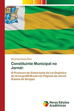 portada Constituinte Municipal no Jornal: O Processo de Elaboração da lei Orgânica de Aracaju (in Portuguese)