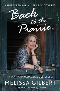 portada Back to the Prairie: A Home Remade, a Life Rediscovered (en Inglés)