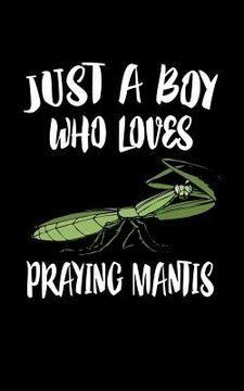 portada Just A Boy Who Loves Praying Mantis: Animal Nature Collection (en Inglés)